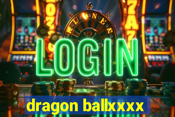 dragon ballxxxx